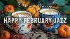 Happy February Morning Jazz Positive Coffee Music And Delicate Bossa Nova Piano For Joyful Moods