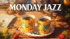 Monday Morning Jazz Stress Relief Of Instrumental Jazz Relaxing Music U0026 Smooth Serenade Bossa Nova