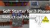Soft Starter For 3 Phase Induction Motors Full Lecture