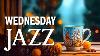 Wednesday Morning Jazz Relaxing Smooth Instrumental Jazz U0026 Winter Bossa Nova Music For Upbeat Mood